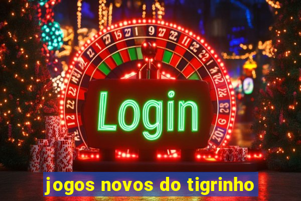 jogos novos do tigrinho